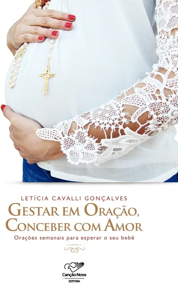 Gestar em oração, conceber com amor: Orações semanais para esperar o seu bebê