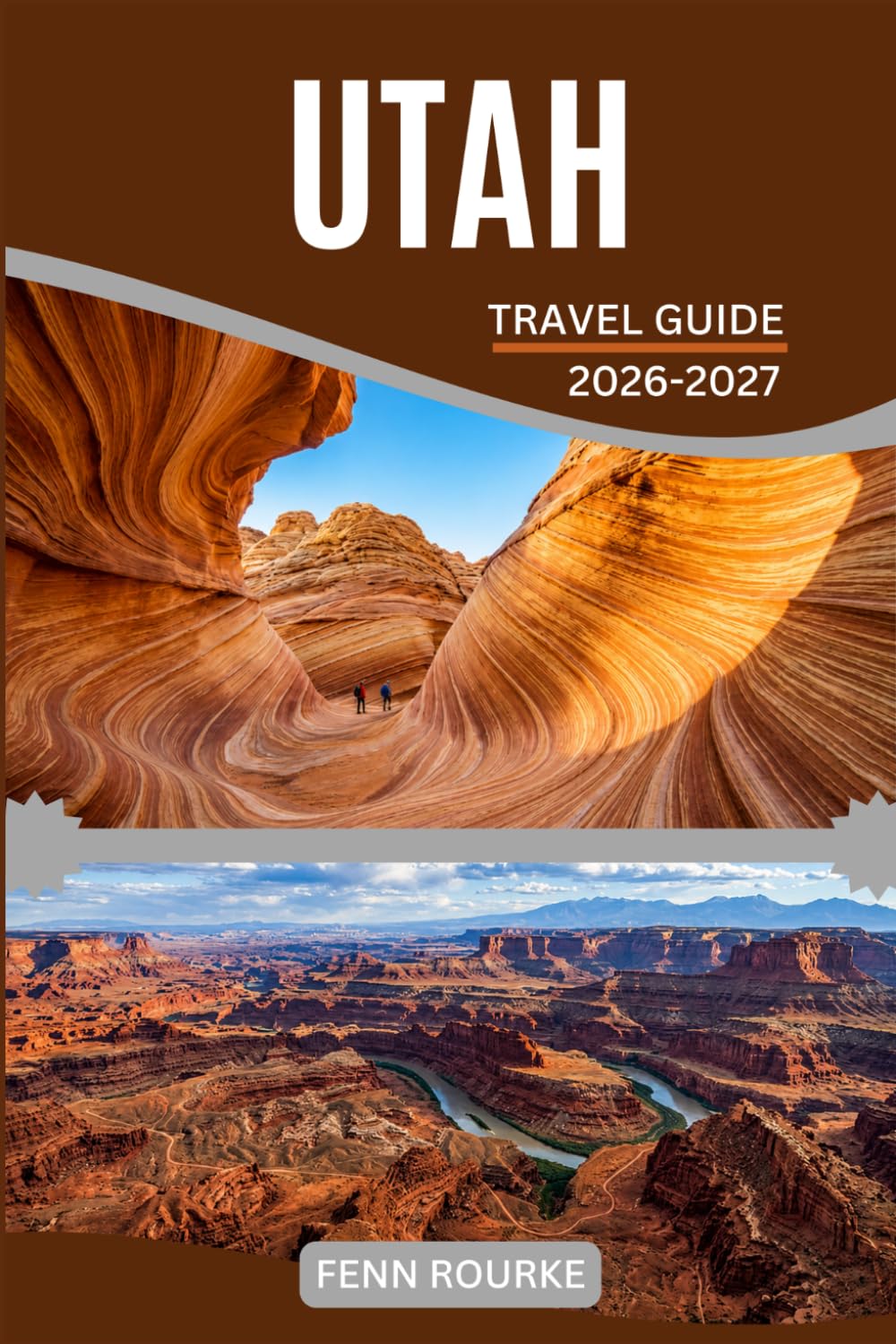 UTAH TRAVEL GUIDE 2026-2027: Practical multi day routes, seasonal timing charts, and flexible planning tools for confident independent exploration