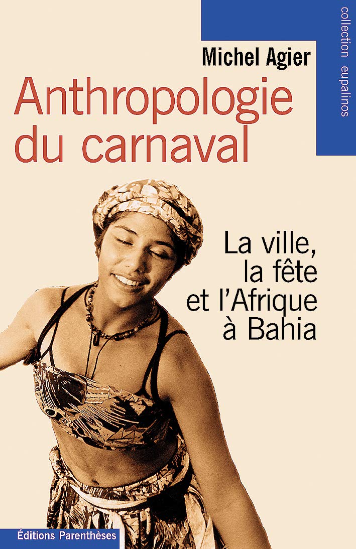 Anthropologie du carnaval. La Ville, la fête et l'Afrique à Bahia