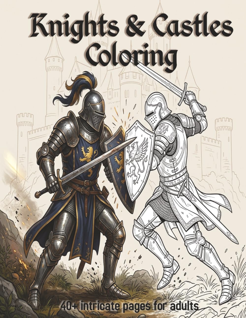 Knights and Castles Coloring Book: An Epic Medieval Adventure: A Relaxing Dark Fantasy Coloring Book for Adults Featuring Brave Knights and Majestic Castles