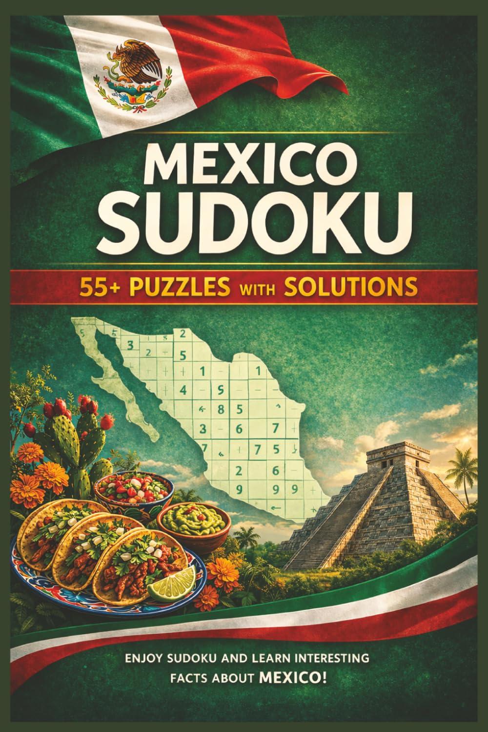 Mexico Sudoku Puzzle Book for adults: 55+ Easy to Hard Puzzles with Fun Facts About Mexican Culture, History, and Landmarks