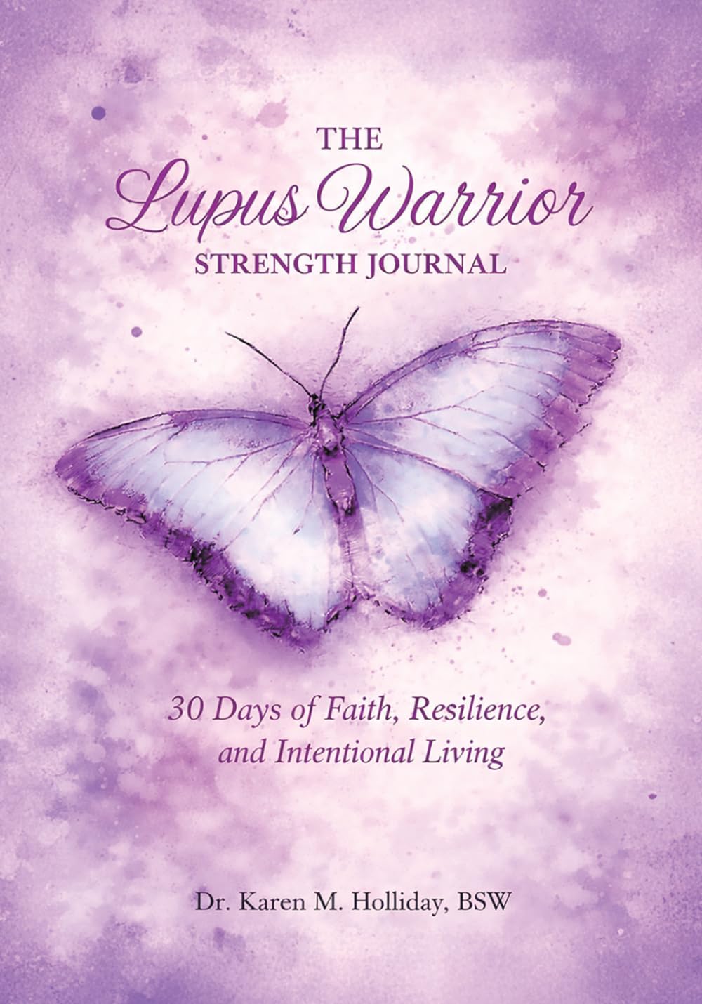 The Lupus Warrior Strength Journal: 30 Days of Faith, Resilience and Intentional Living