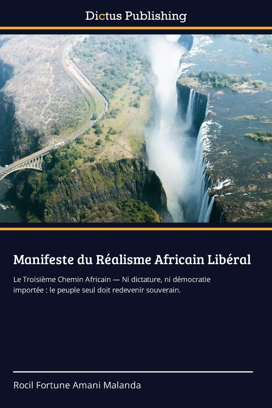 Manifeste du Réalisme Africain Libéral: Le Troisième Chemin Africain - Ni dictature, ni démocratie importée : le peuple seul doit redevenir souverain.