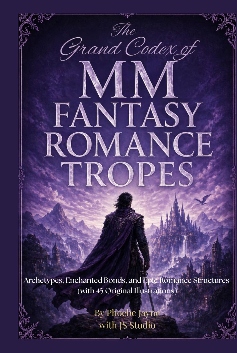 The Grand Codex of MM Fantasy Romance Tropes: Archetypes, Enchanted Bonds, and Epic Romance Structures (with 45 Original Illustrations)