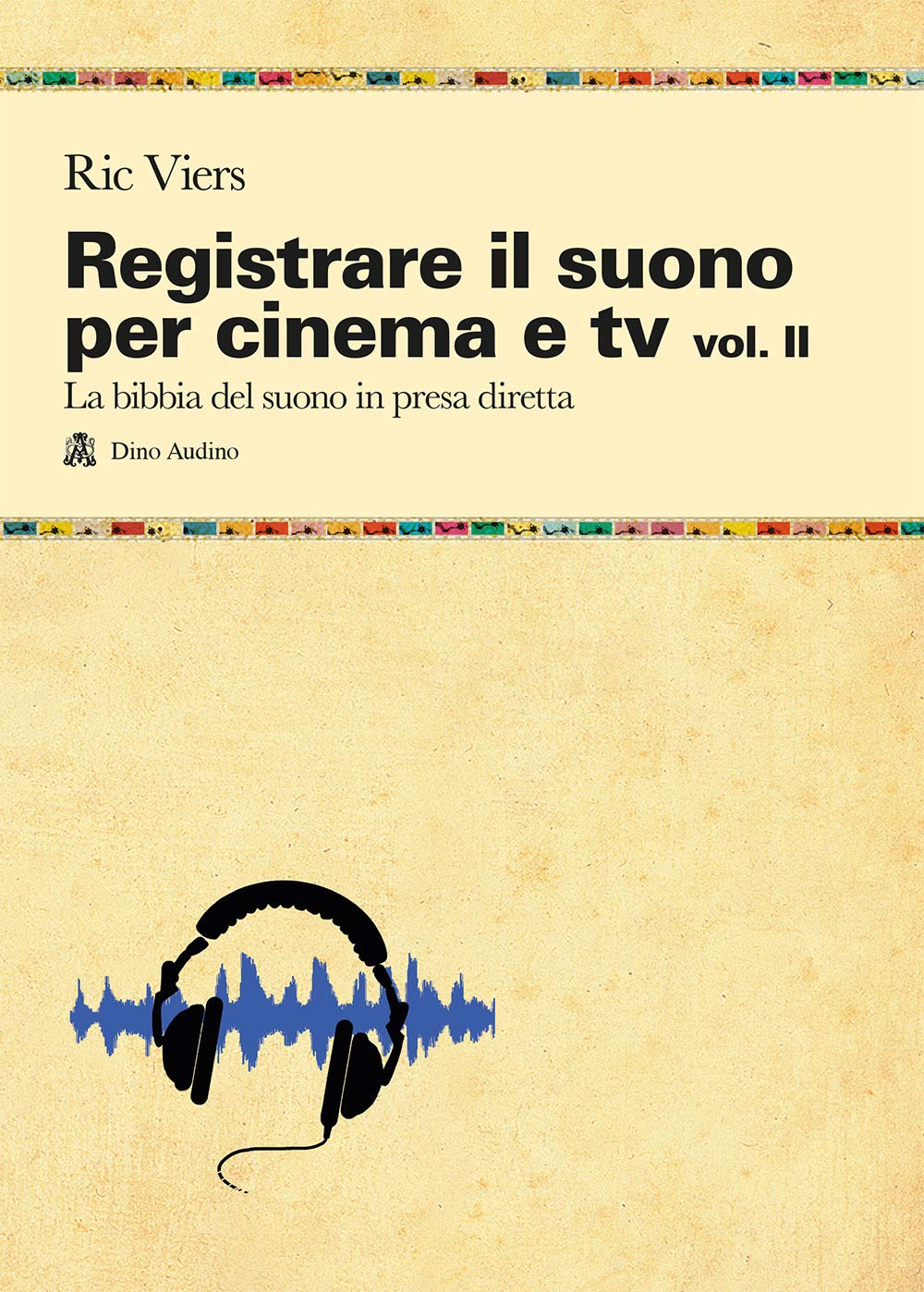 Registrare Il Suono Per Cinema E Tv. La Bibbia Del Suono In Presa Diretta (Vol. 2) - 4