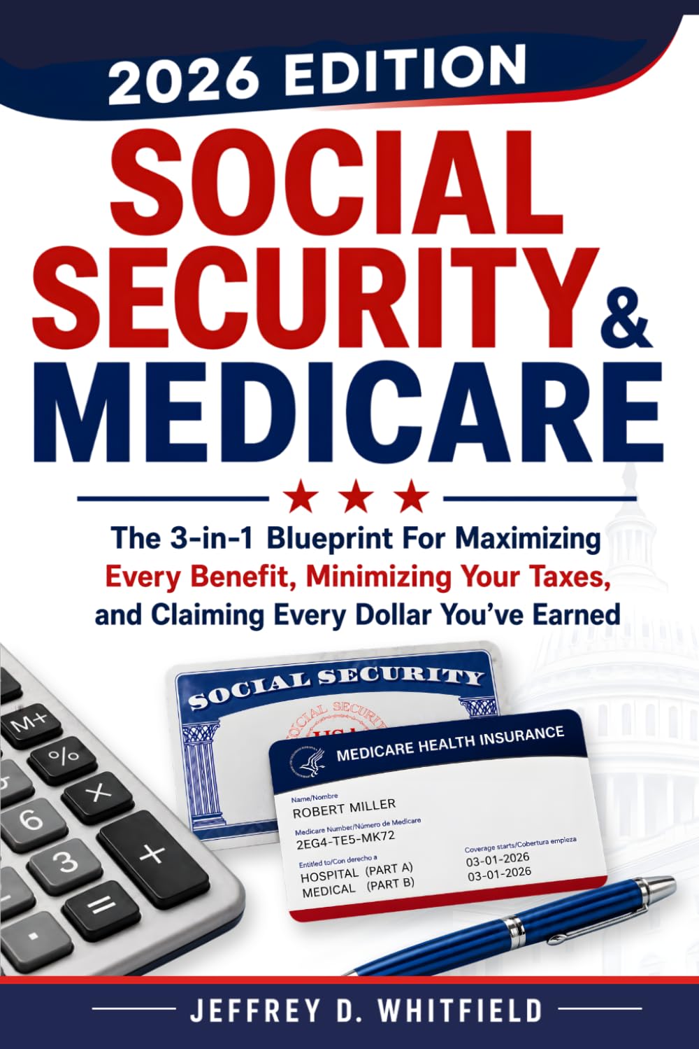Social Security & Medicare the 3-In-1 Blueprint: For Maximizing Every Benefit, Minimizing Your Taxes and Claiming Every Dollar You’ve Earned