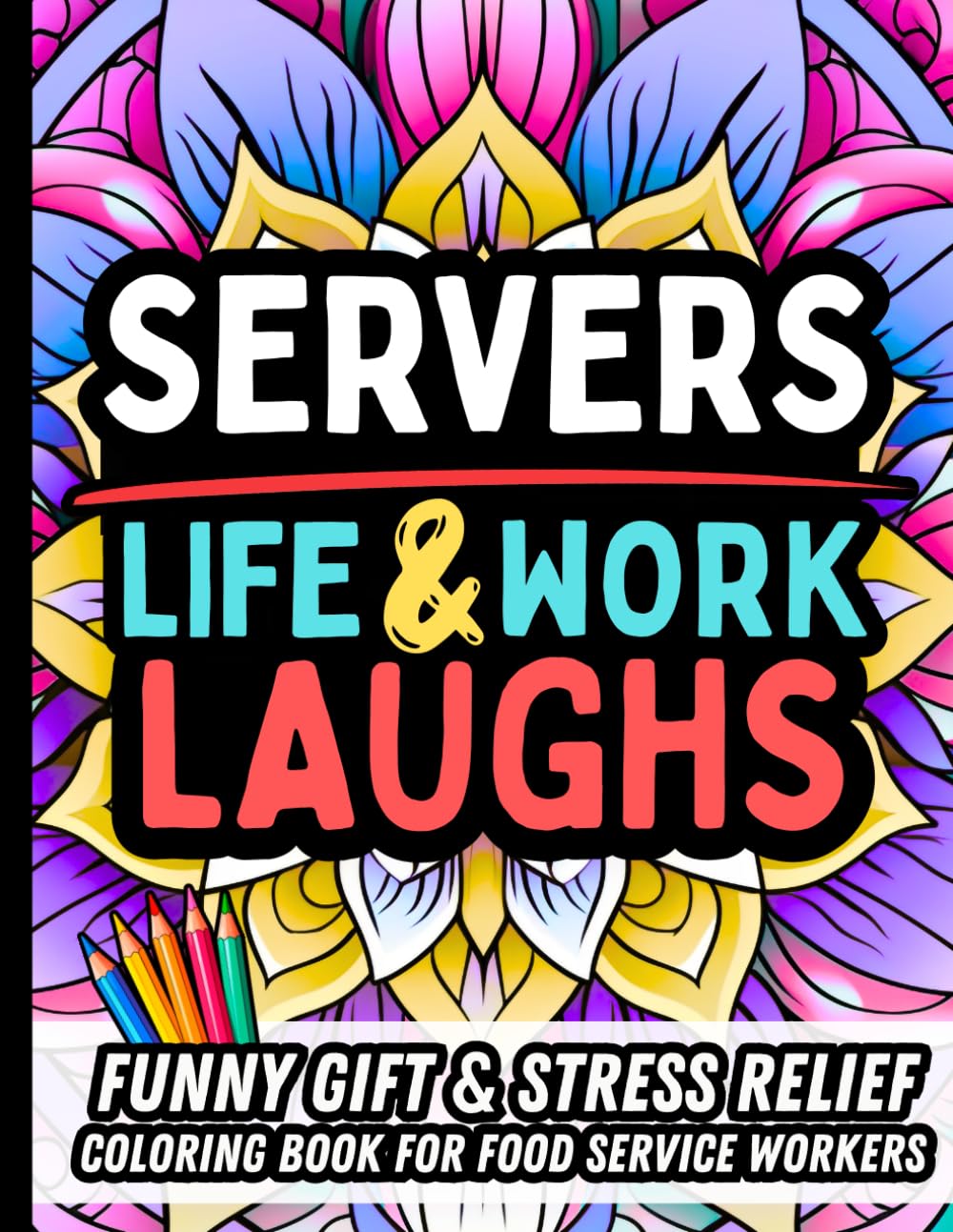 Server Life & Laughs: Funny Gift Coloring Book for Restaurant Servers: Stress-Relief, Relatable, and Sarcastic Humor for Waiters, Waitresses, and Food Service Workers - No Swearing