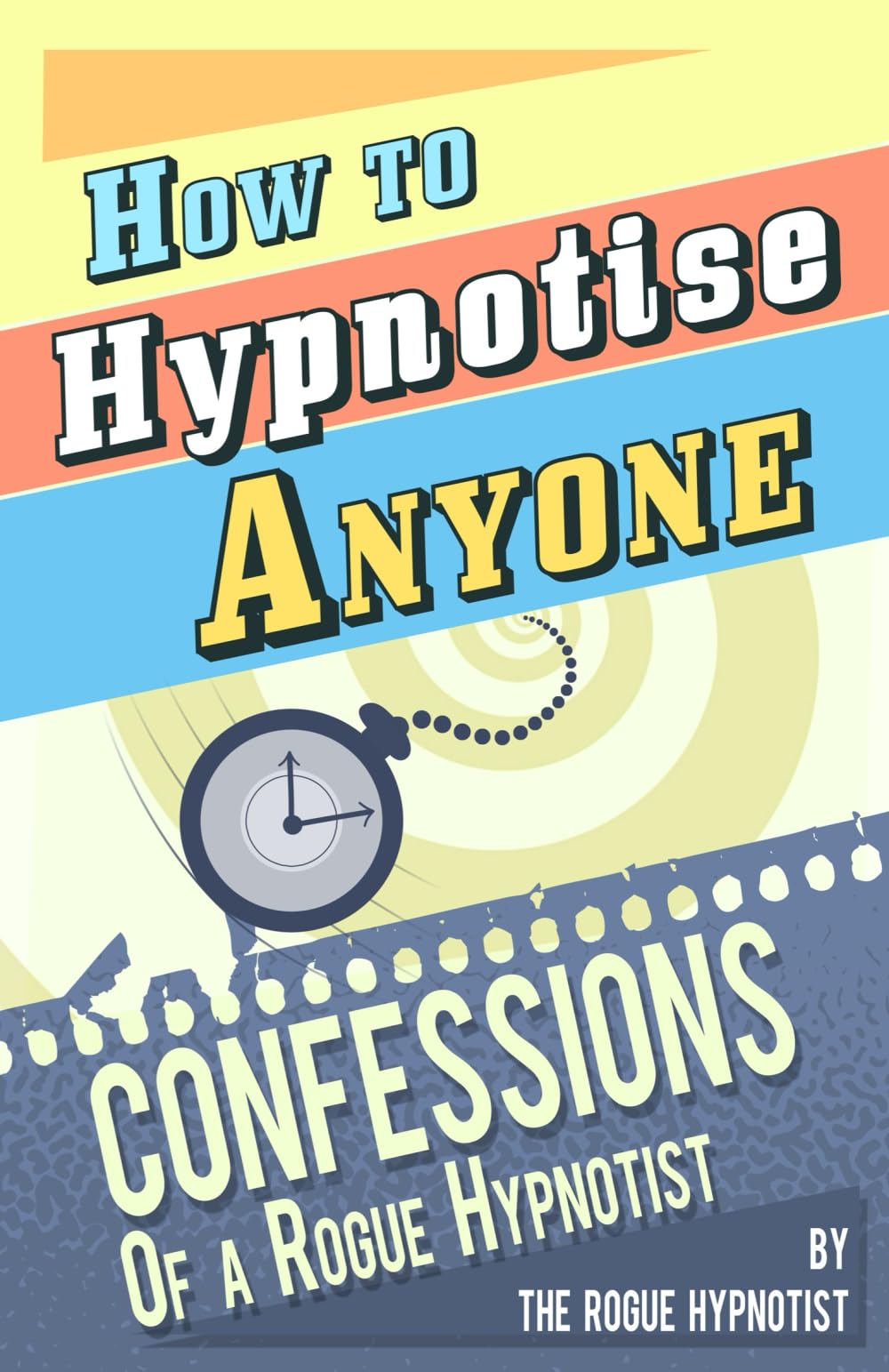 How to Hypnotise Anyone - Confessions of a Rogue Hypnotist