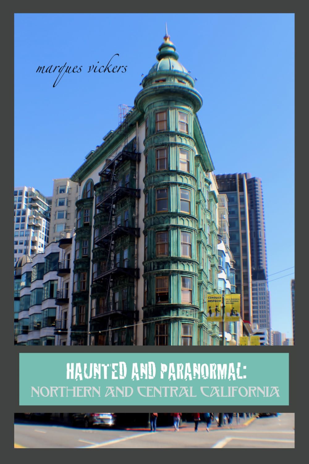 Haunted and Paranormal: Northern and Central California: Disquieting Spirits Birthed By Strange Histories (Haunted and Paranormal Series)