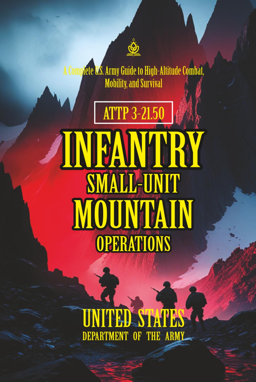 ATTP 3-21.50 Infantry Small-Unit Mountain Operations: [Annotated] A Complete U.S. Army Guide to High-Altitude Combat, Mobility, and Survival