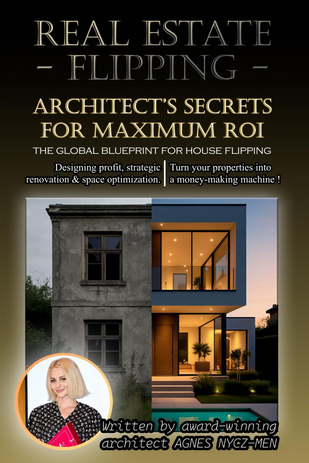Real Estate Flipping: Architect's Secrets for Maximum ROI: The global blueprint for house flipping: Designing profit, Strategic Renovation and Space ... your properties into a money-making machine.