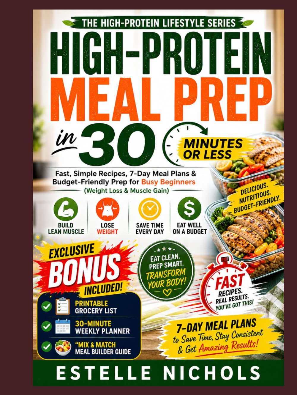 HIGH-PROTEIN MEAL PREP IN 30 MINUTES OR LESS: Fast, Simple Recipes, 7-Day Meal Plans & Budget-Friendly Prep for Busy Beginners (Weight Loss & Muscle Gain) (High-Protein Living Series)