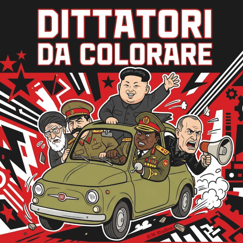 DITTATORI DA COLORARE: 50 tiranni alle prese con la vita di tutti i giorni. Il libro da colorare più sovversivo del mondo!