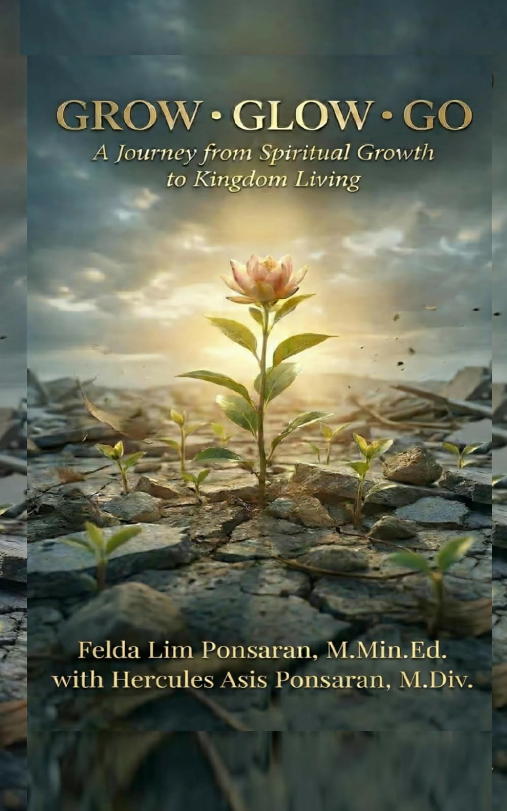 Grow . Glow . Go: A Journey from Spiritual Growth to Kingdom Living