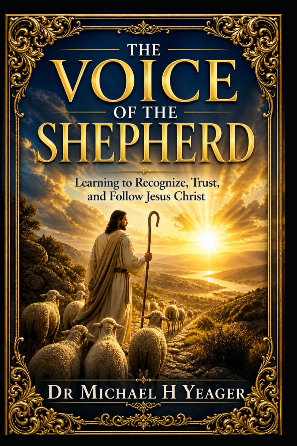 THE VOICE OF THE SHEPHERD: Learning to Recognize, Trust, and Follow Jesus Christ