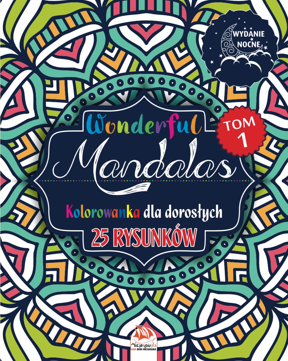 Wonderful Mandalas 1 – wydanie nocne: Wonderful Mandalas - Tom 1 – Wydanie Nocne – Kolorowanka dla dorosłych