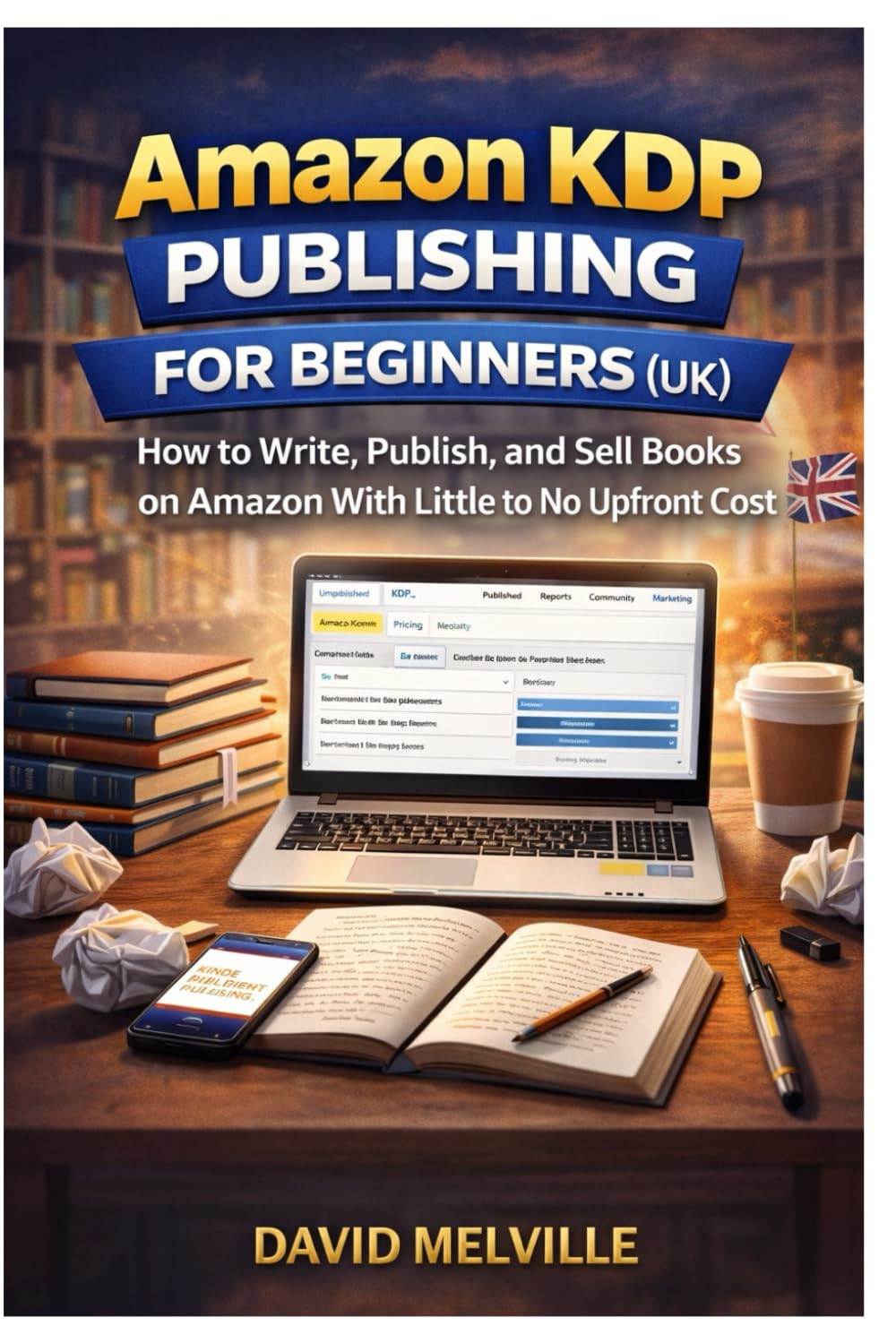 Amazon KDP Publishing for Beginners: How to Write, Publish, and Sell Books on Amazon With Little to No Upfront Cost