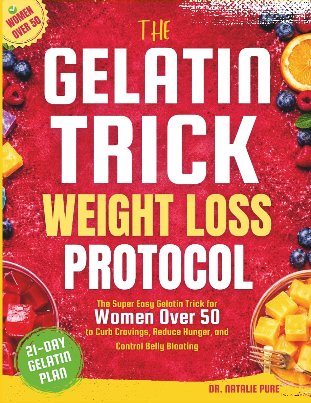 The Gelatin Trick Weight Loss Protocol: The Super Easy Gelatin Trick for Women Over 50 to Curb Cravings, Reduce Hunger, and Control Belly Bloating