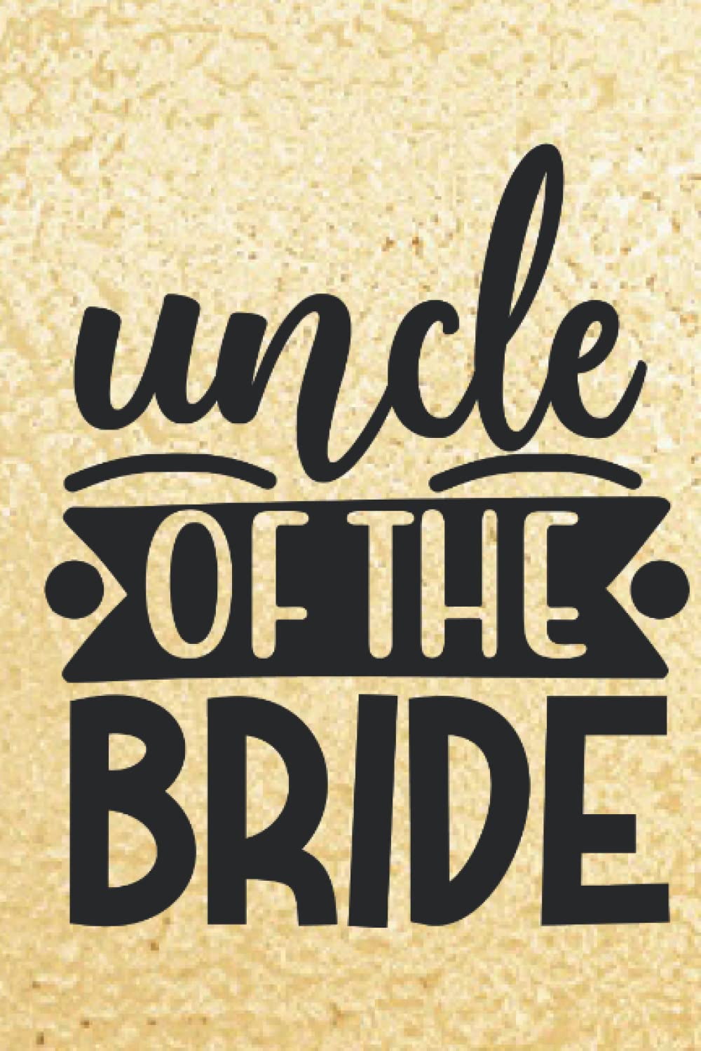 Uncle Of The Bride: Journal, Notebook, Diary, Lined, 120 Pages, 6x9inch, Wedding,Uncle