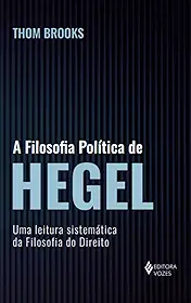 A filosofia política de Hegel: Uma leitura sistemática da filosofia do direito