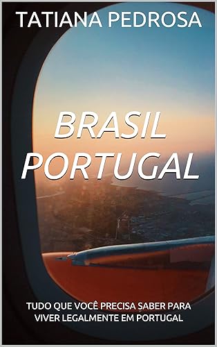 BRASIL PORTUGAL: TUDO QUE VOCÊ PRECISA SABER PARA VIVER LEGALMENTE EM PORTUGAL