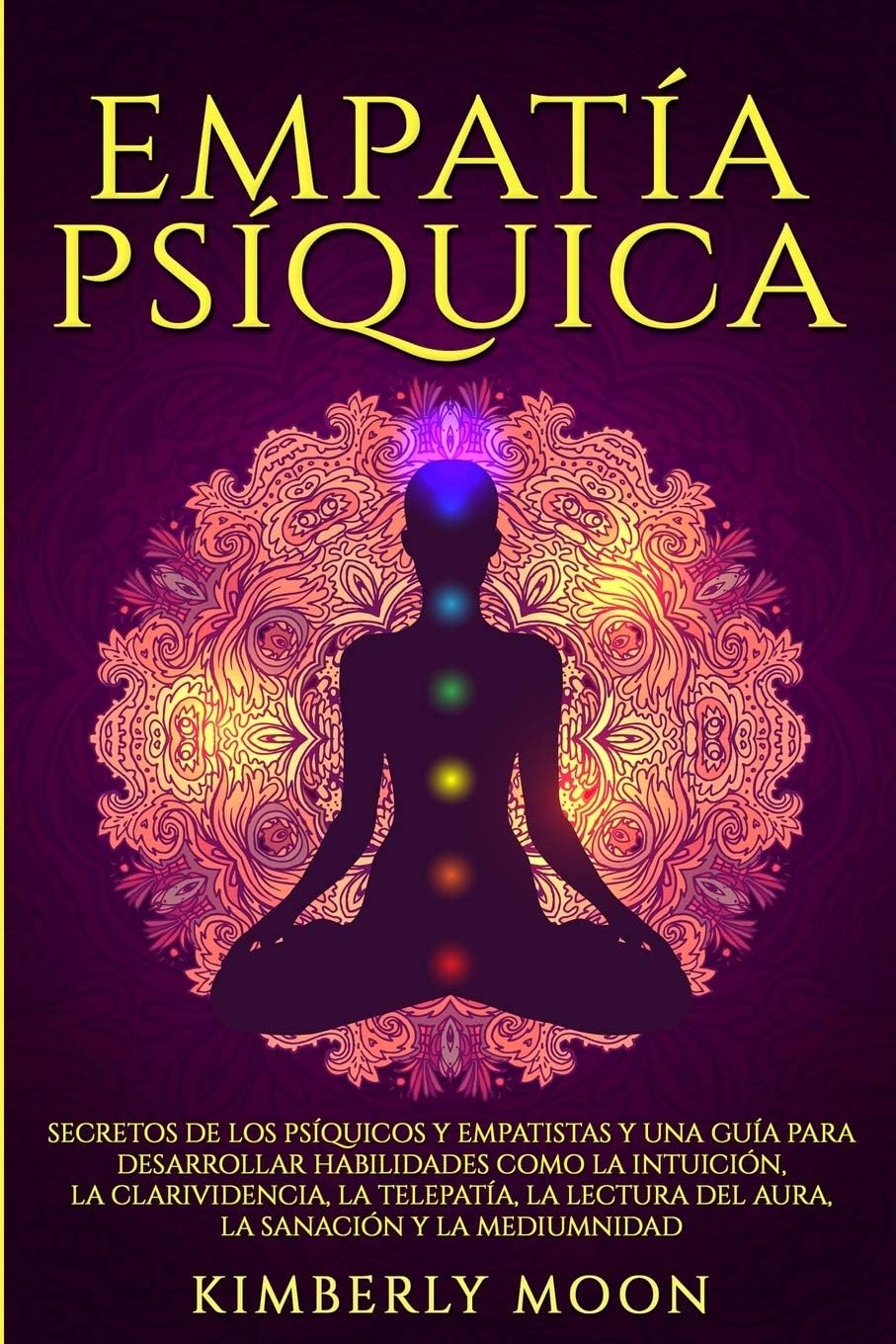 Empatía Psíquica: Secretos de los Psíquicos y Empatistas y una Guía para Desarrollar Habilidades como la Intuición, la Clarividencia, la Telepatía, la ... (Desarrollo Espiritual) (Spanish Edition)