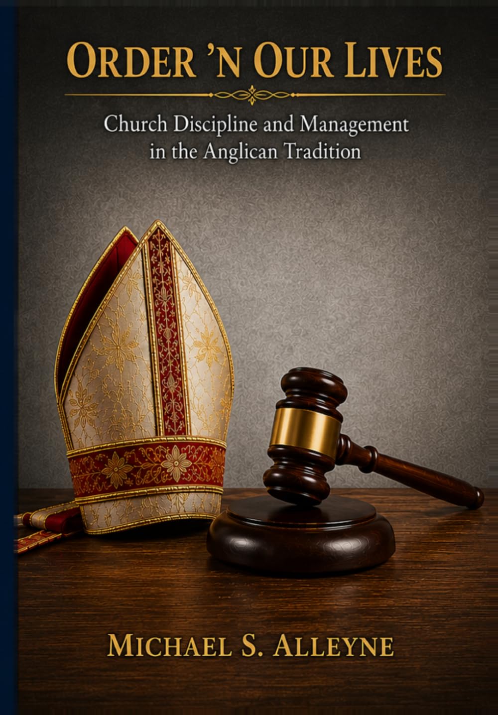 ORDER 'N OUR LIVES: Church Discipline and Management in the Anglican Tradition