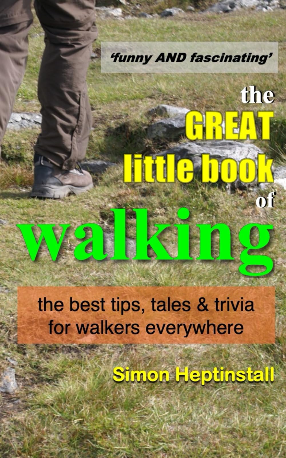 The great little book of walking: The best tales, tips and trivia for walkers everywhere