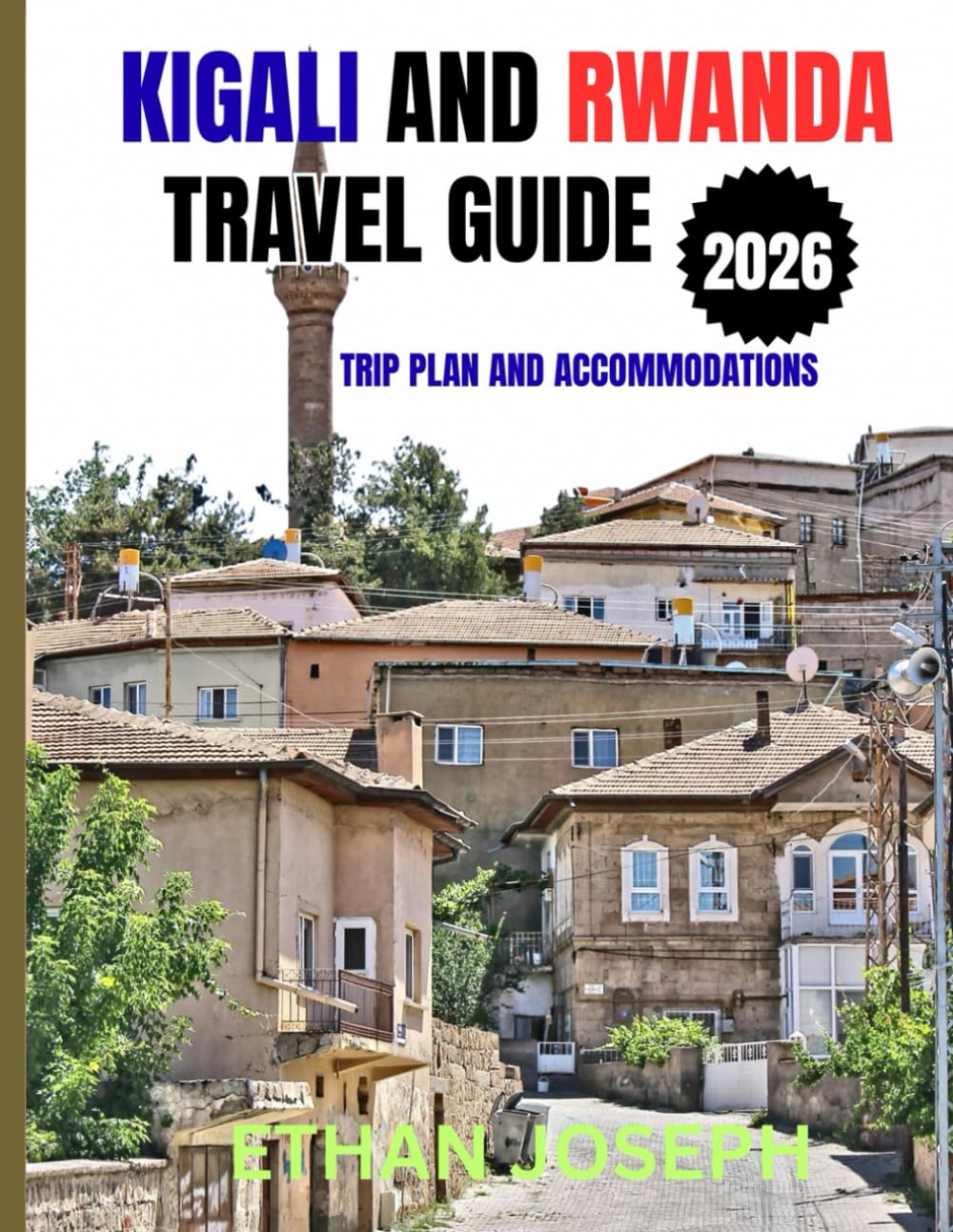 KIGALI AND RWANDA TRAVEL GUIDE 2026: Your Essential Guide to Kigali, Wildlife Adventures & Rwanda’s Rich Culture