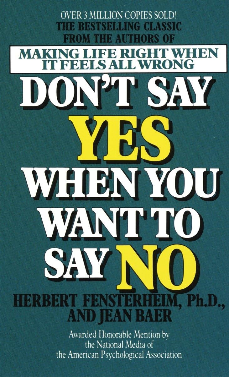 Don't Say Yes When You Want to Say No Making Life Right When It Feels
