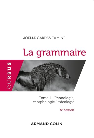 La Grammaire. Vol. 1. Phonologie Morphologie Lexicologie