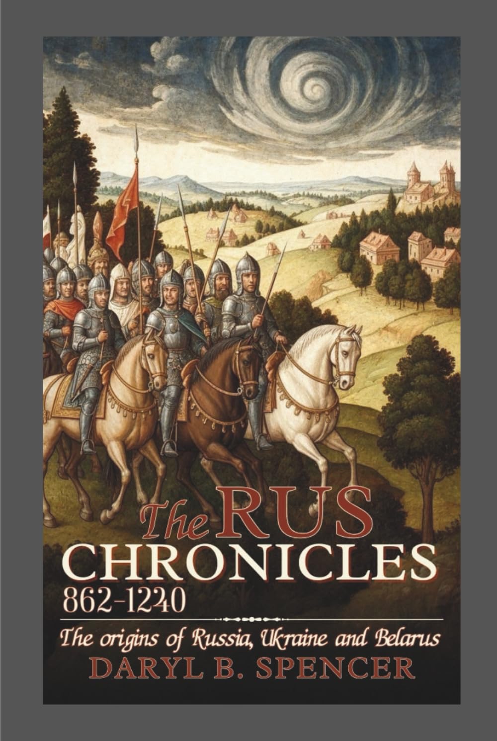 THE RUS CHRONICLES: 862–1240: The Origins of Russia, Ukraine, and Belarus