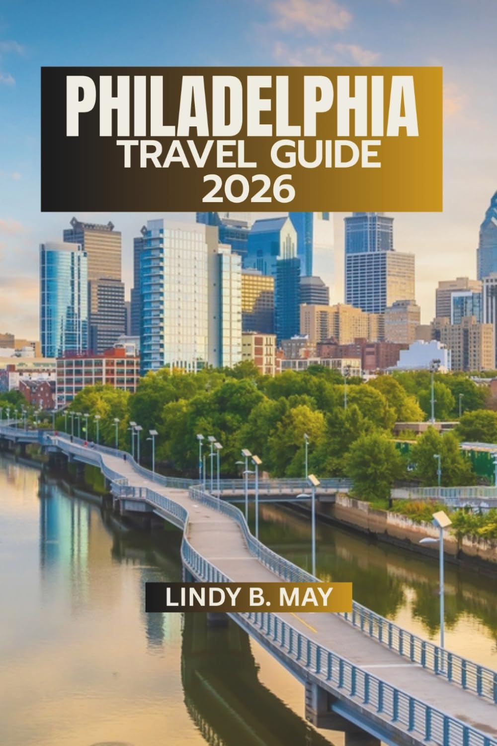 PHILADELPHIA TRAVEL GUIDE 2026: More Than a Destination, A City You Experience, Not Just Visit.