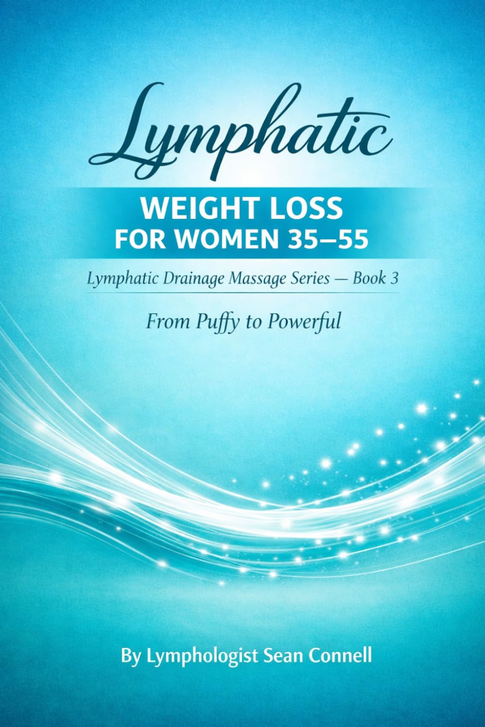 LYMPHATIC WEIGHT LOSS FOR WOMEN 35–55: Lymphatic Drainage Massage Series — Book 3 (Lymphatic Drainage Massage Series: Puffy to Powerful)