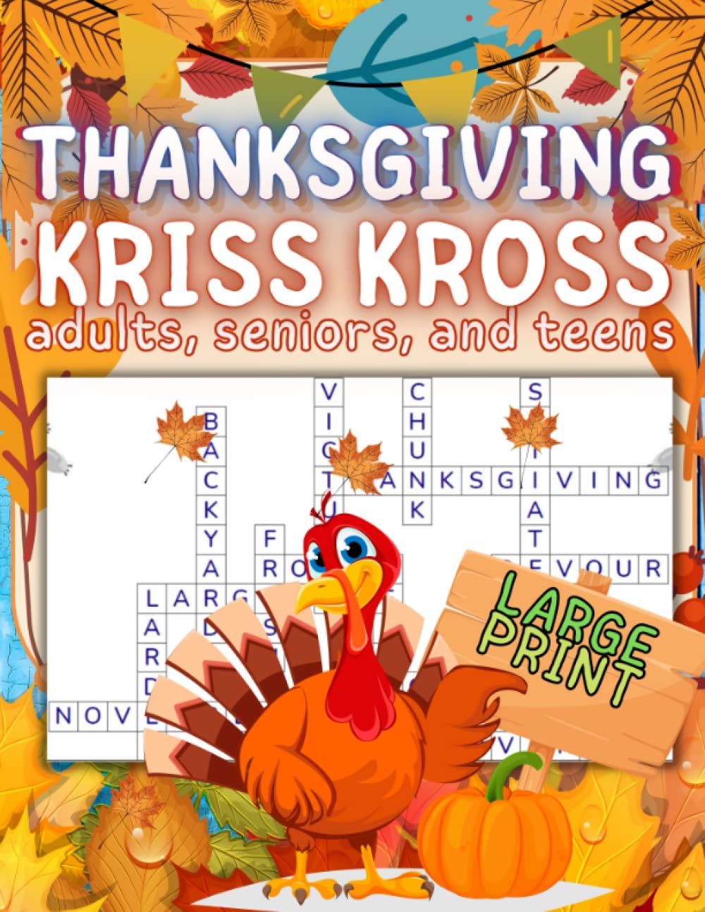 Thanksgiving Kriss Kross Puzzles for Adults, Seniors and Teens Large Print: 100 Thanksgiving Themed Kriss Kross Puzzles with Solutions