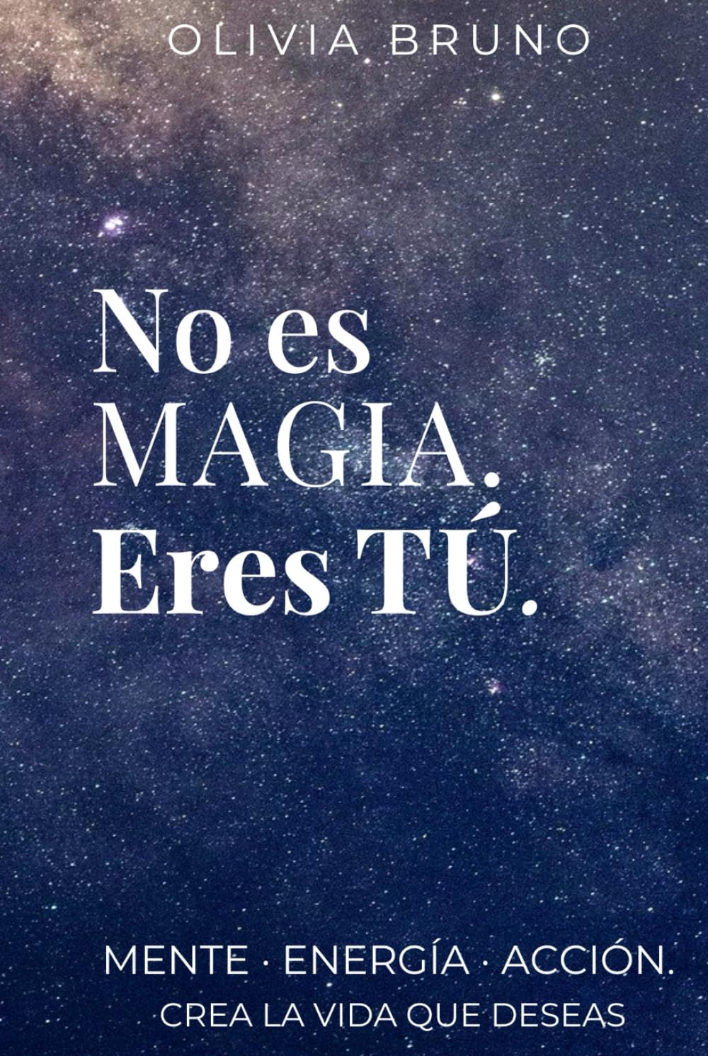 No es magia. Eres tú.: Cómo transformar tu mente, tus hábitos y tu energía para crear la vida que deseas (manifestación consciente y crecimiento personal)