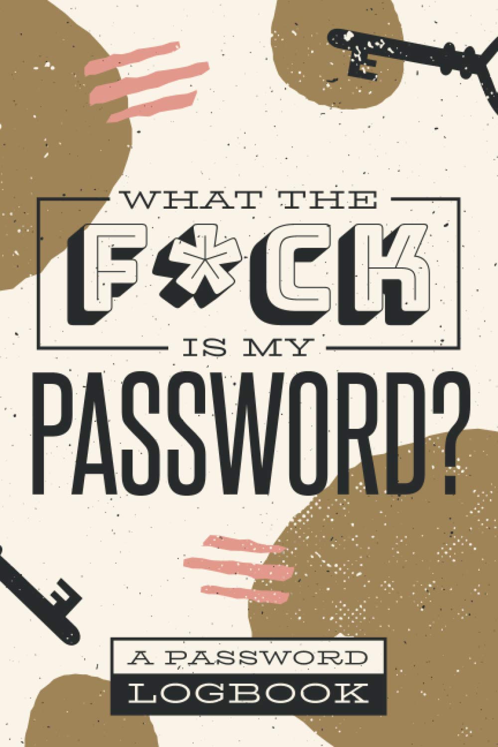 What the f*ck is my password: Internet Password Logbook, Organizer, Tracker, funny and lighthearted internet and password reminder journal