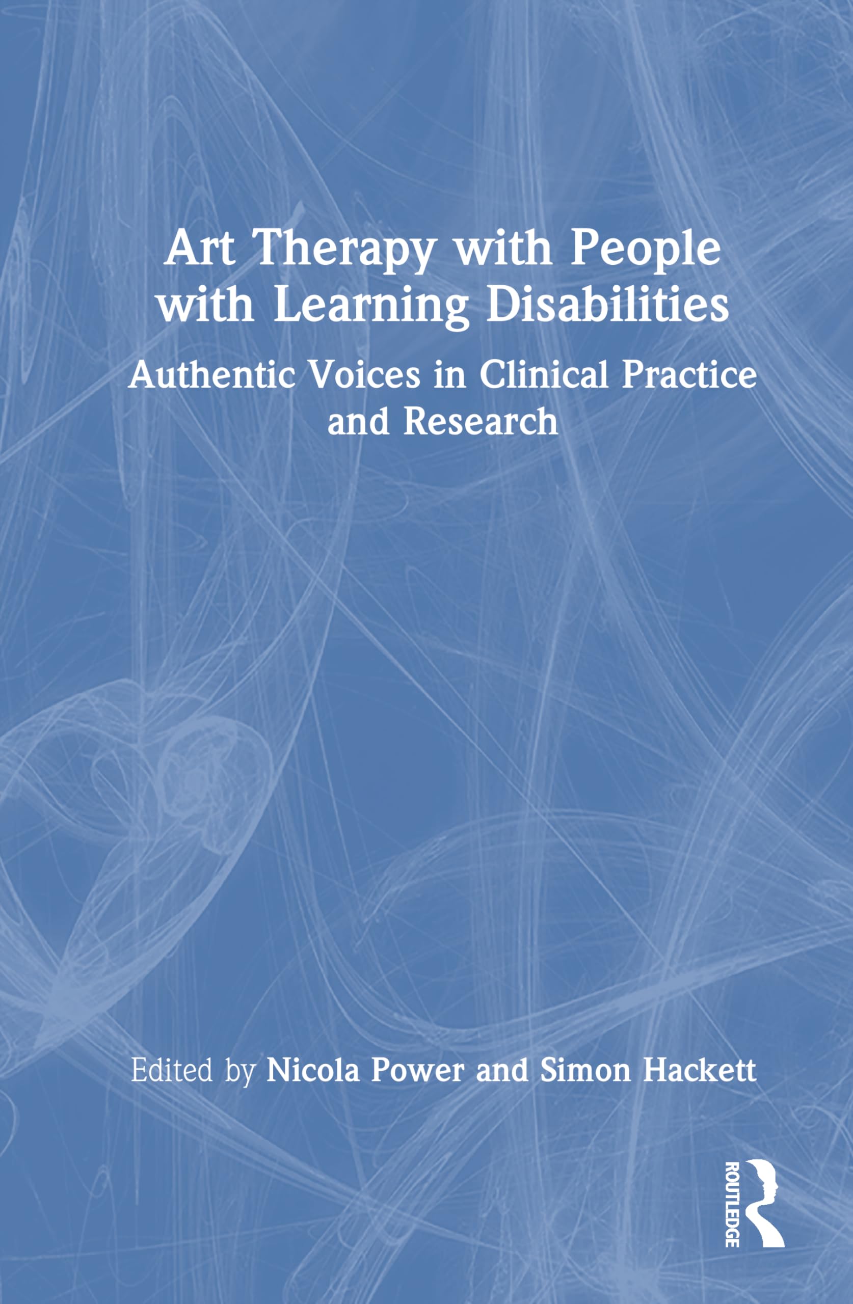 Art Therapy with People with Learning Disabilities: Authentic Voices in Clinical Practice and Research