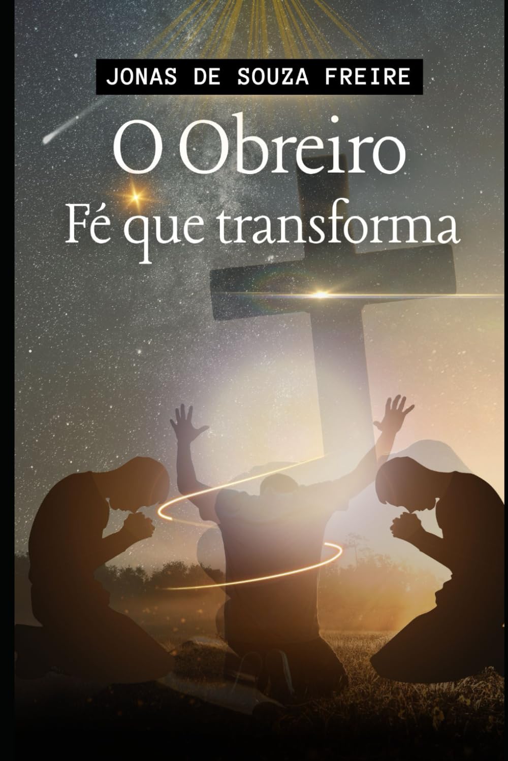 O OBREIRO: Fé que transforma