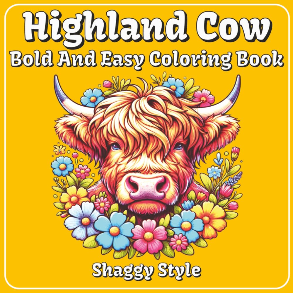 Highland Cow Coloring Book: 50+ Bold and Easy Designs for Kids, Teens and Adults | One Design Per Page With Fun Facts | Helps Relax, Unwind and Reduce ... Perfect for Gifting (Bold and Easy Coloring)