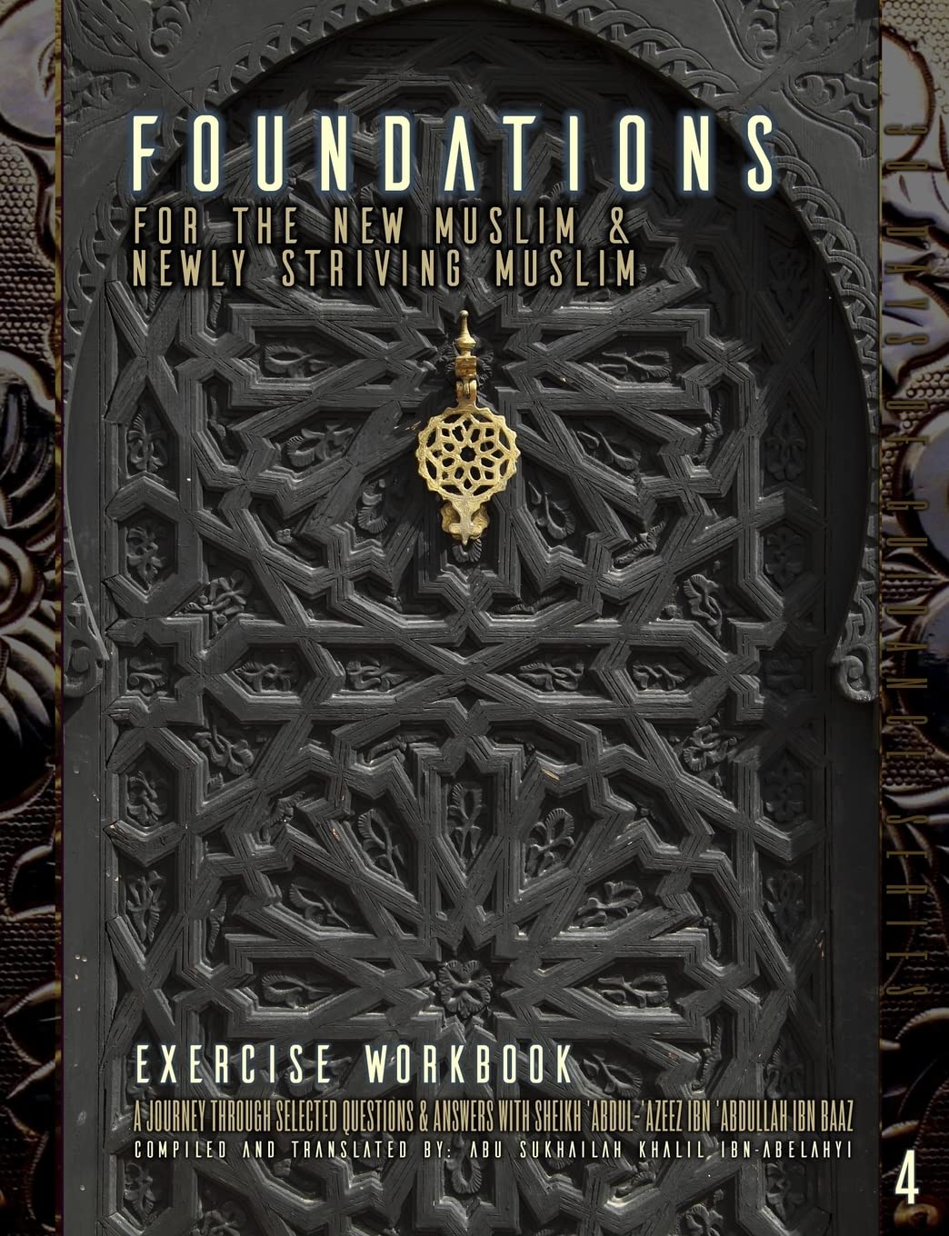 Foundations for the New Muslim and Newly Striving Muslim [Exercise Workbook]: A Short Journey Through Selected Questions and Answers with Sheikh ... 'Abdullah Ibn Baaz: 4 (30 Days of Guidance)