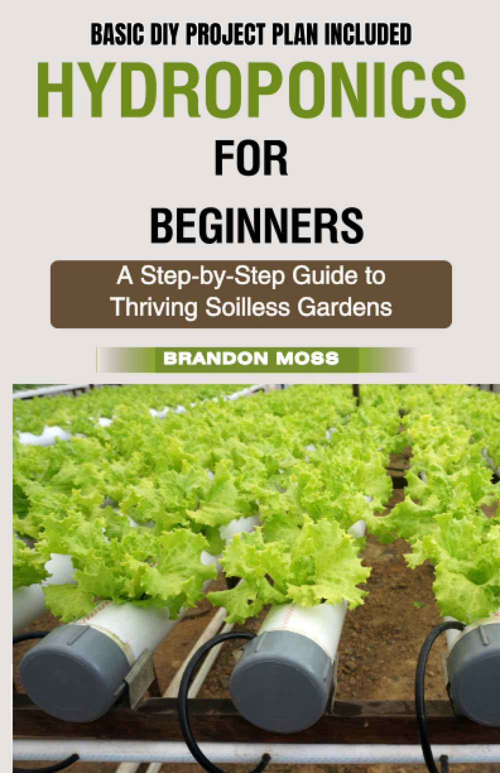 HYDROPONICS FOR BEGINNERS: A Step-by-Step Guide to Thriving Soilless Gardens
