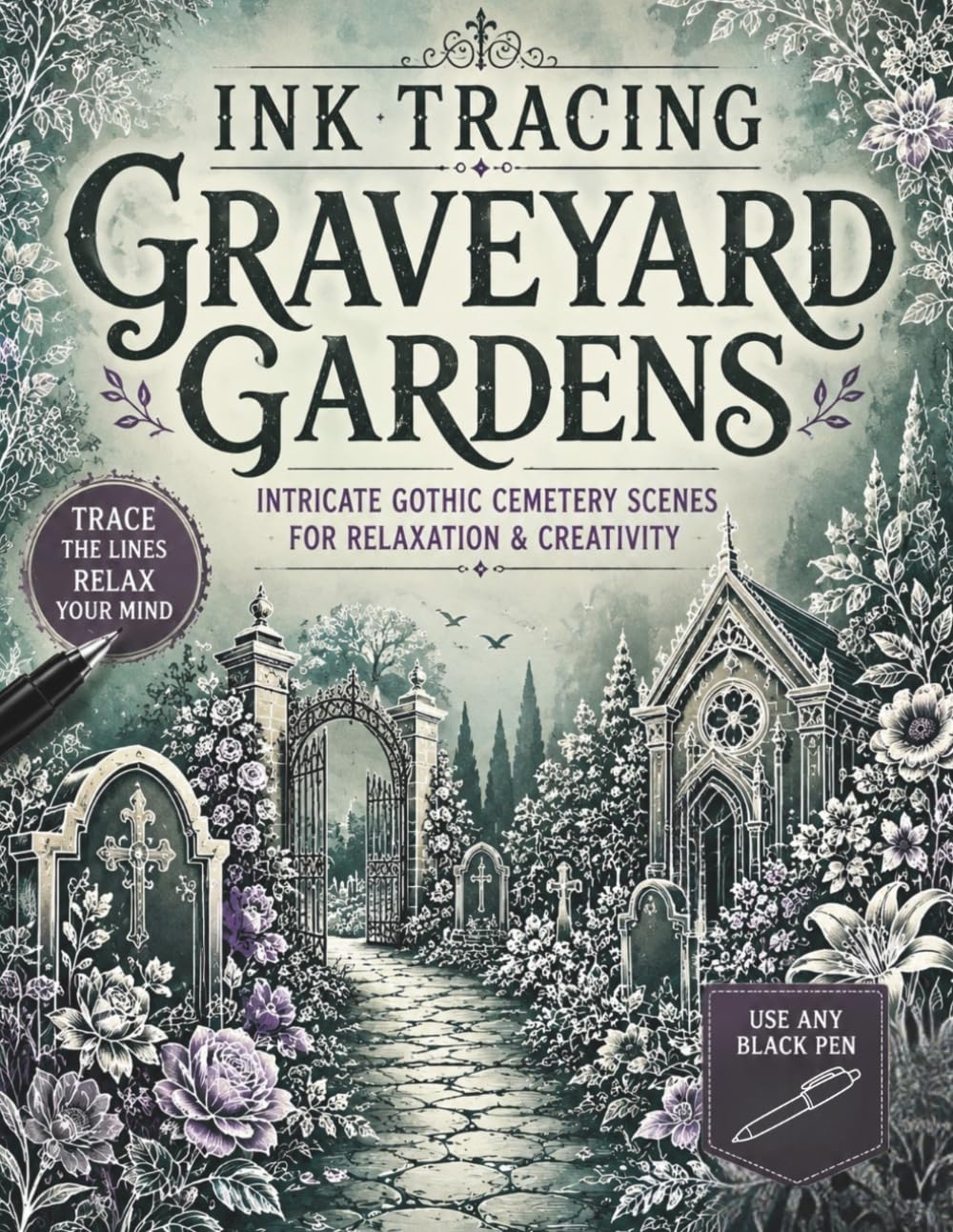 Ink Tracing Graveyard Gardens: Trace the White Lines to Reveal Intricate Gothic Cemetery Scenes, Floral Graveyards & Atmospheric Garden Landscapes for ... (The Gothic Ink Tracing Collection)