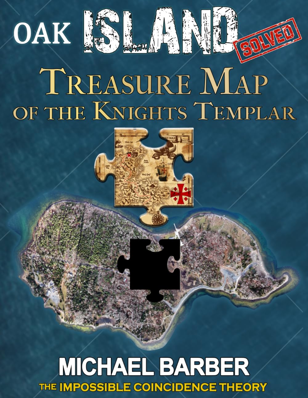 Oak Island Solved-Treasure Map of the Knights Templar: (The Impossible Coincidence Theory)