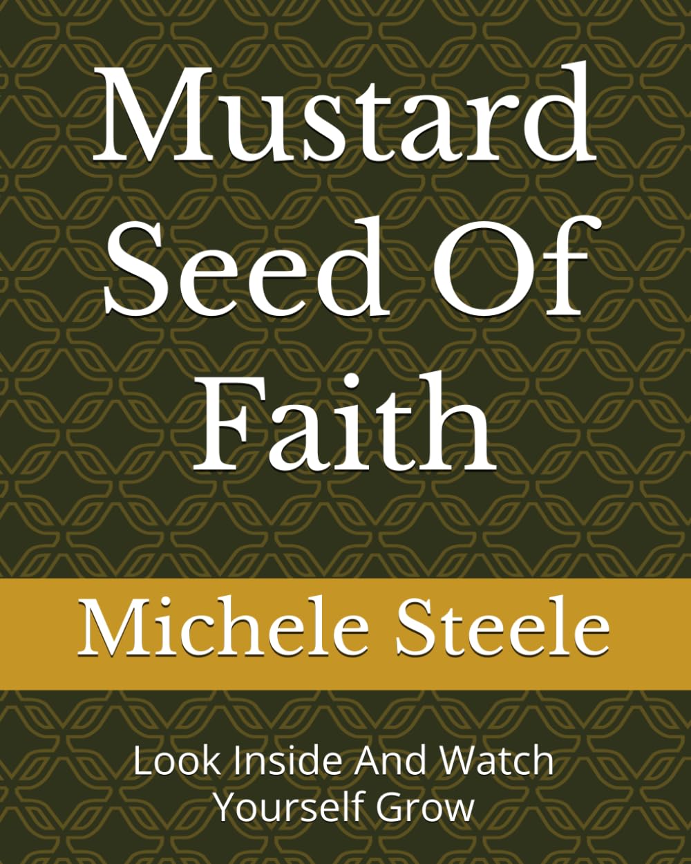 Mustard Seed Of Faith: Look Inside And Watch Yourself Grow