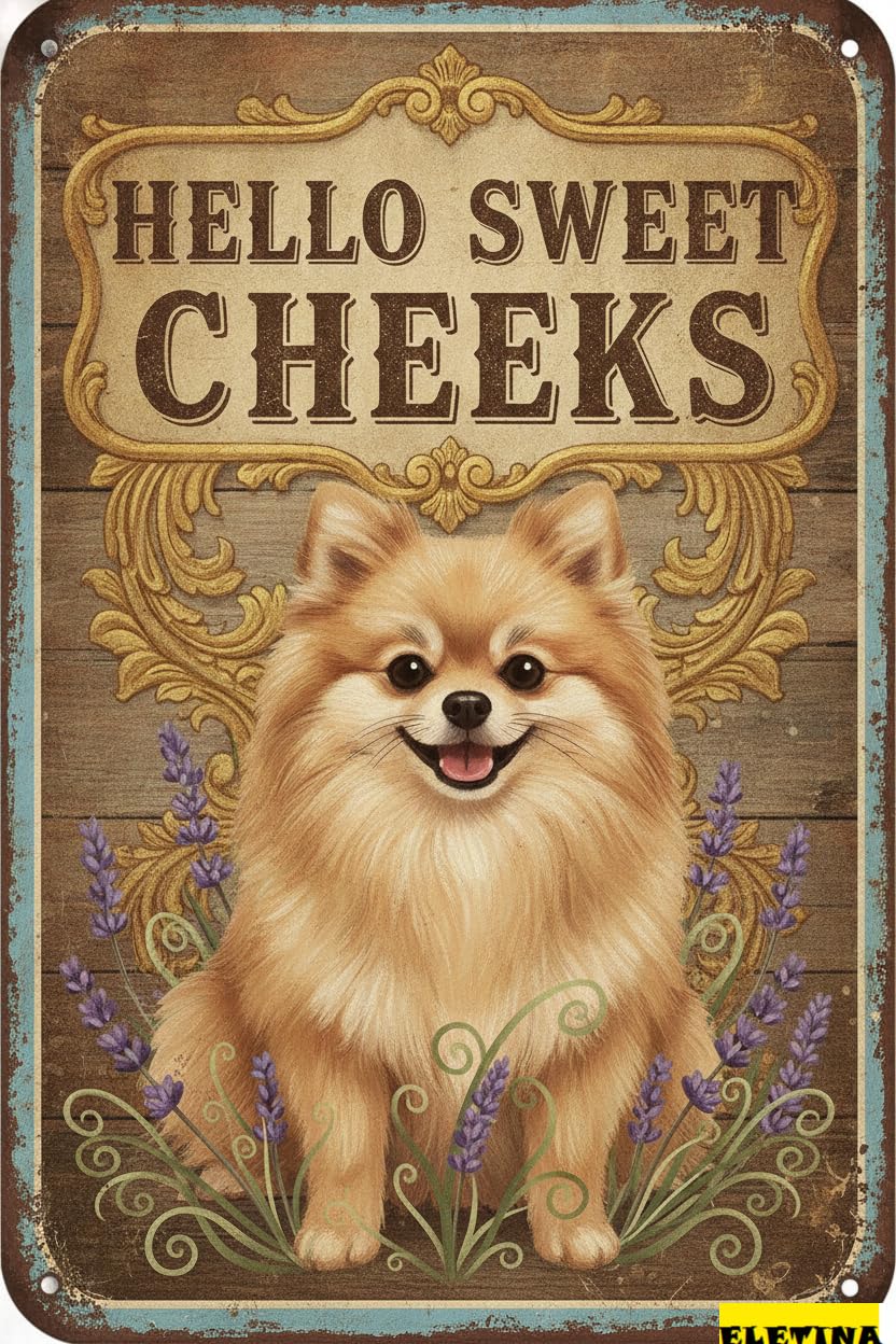 Personalized Sign for Man Cave Pomeranian Tin 12x8 In Vintage Dog Metal Hello Sweet Cheeks Funny Tin Retro Metal Home Farm Toilet Restroom Washroom Wall Decor Gift(2826) Private Property Decorative