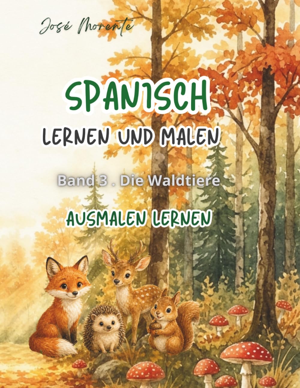 SPANISCH LERNEN UND MALEN: BAND 3. DIE WALDTIERE
