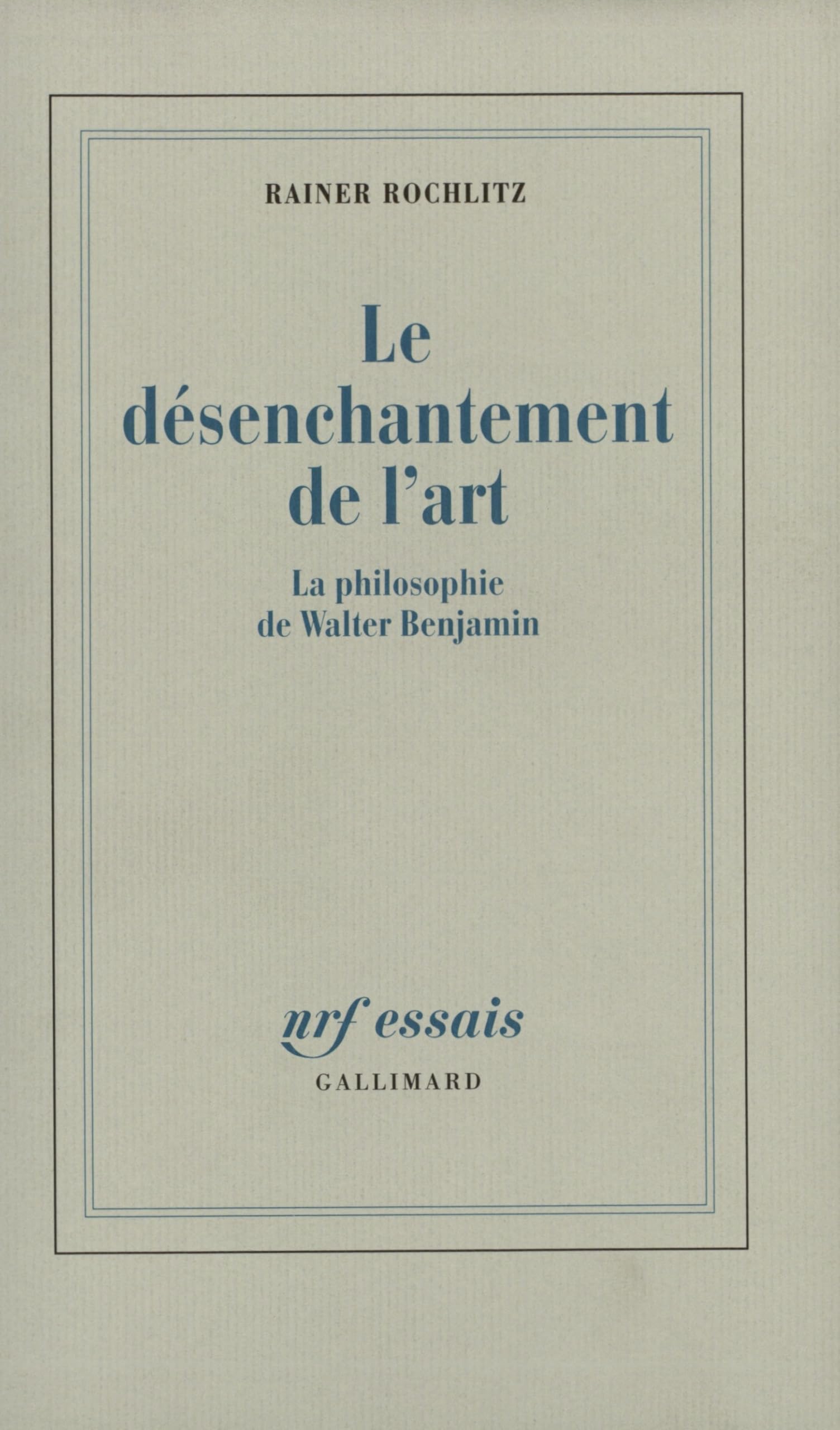 Le désenchantement de l'art: La philosophie de Walter Benjamin