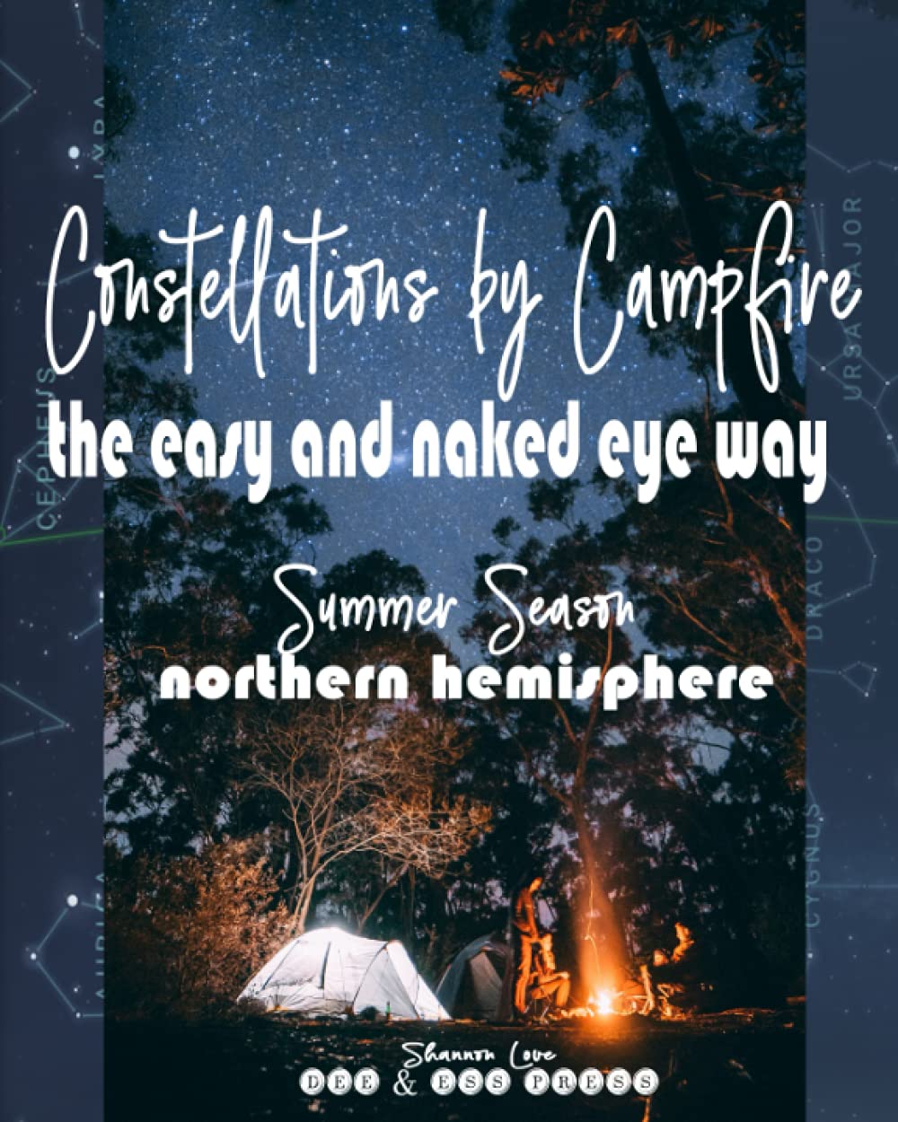 Constellations by Campfire: The Easy and Naked Eye Way -Summer Season - Northern Hemisphere (Constellations by Campfire: The Easy and Naked Eye Way - Northern Hemisphere)