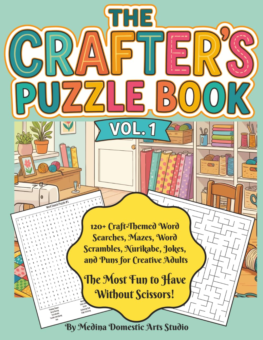 The Crafter's Puzzle Book Vol. 1: 120+ Craft-Themed Puzzles for Adults: Word Searches, Mazes, Word Scrambles, Nurikabe, Jokes, and Puns
